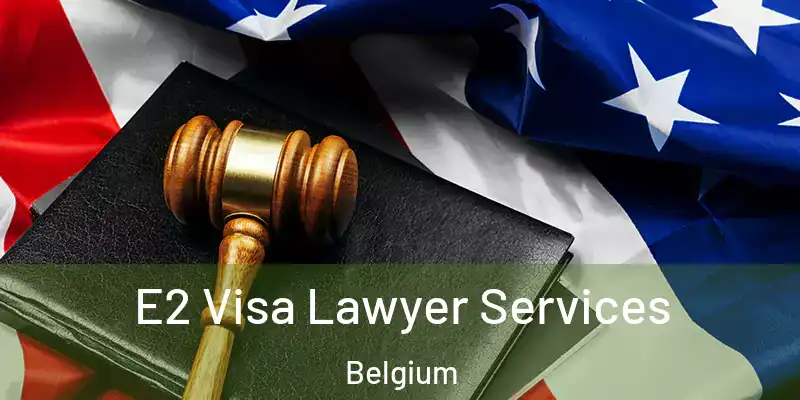  E2 Visa Lawyer Services Belgium