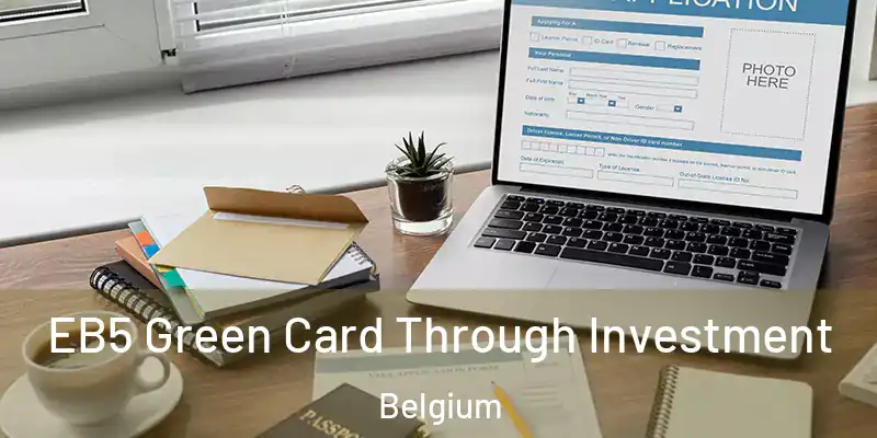  EB5 Green Card Through Investment Belgium