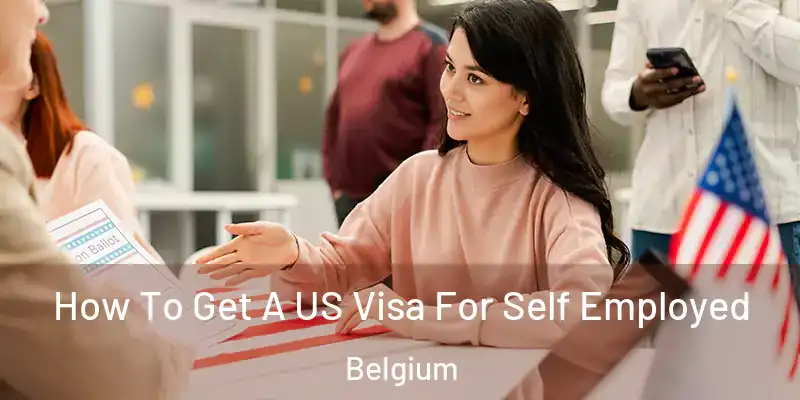  How To Get A US Visa For Self Employed Belgium