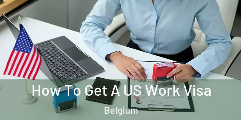  How To Get A US Work Visa Belgium