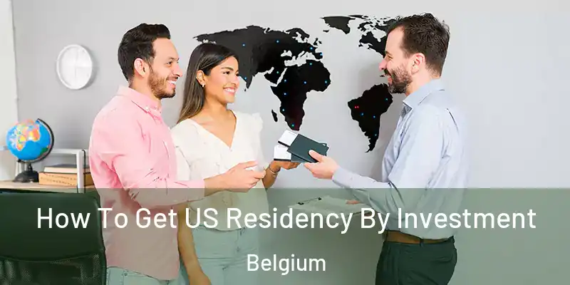  How To Get US Residency By Investment Belgium