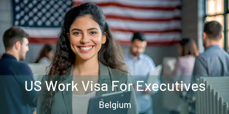  US Work Visa For Executives Belgium