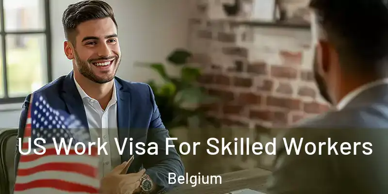  US Work Visa For Skilled Workers Belgium