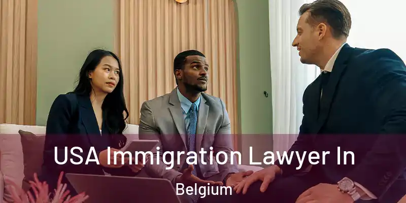  USA Immigration Lawyer In Belgium