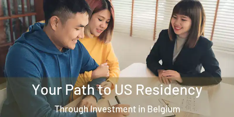  Your Path to US Residency Through Investment in Belgium